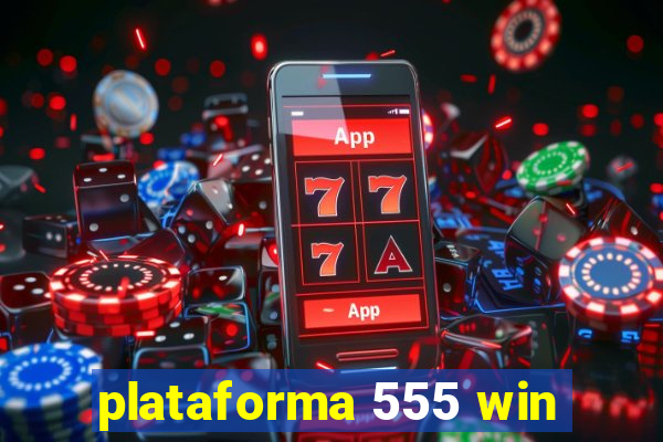 plataforma 555 win